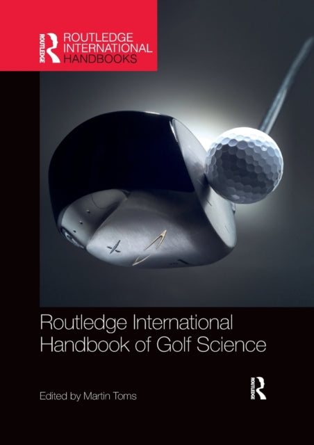 Book cover of: Routledge International Handbook of Golf Science. By: Martin Toms
