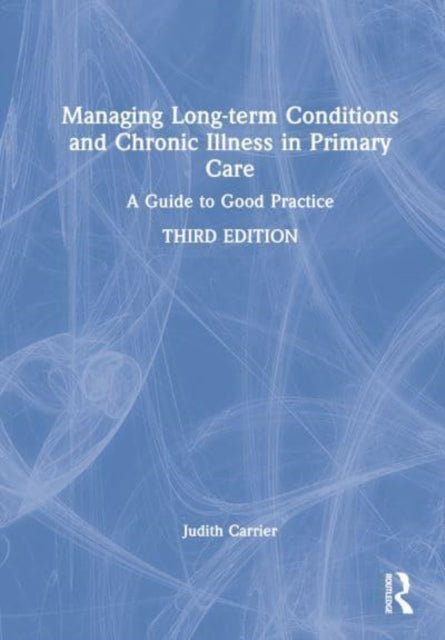 Book cover of: Managing Long-term Conditions and Chronic Illness in Primary Care. By: Judith Carrier
