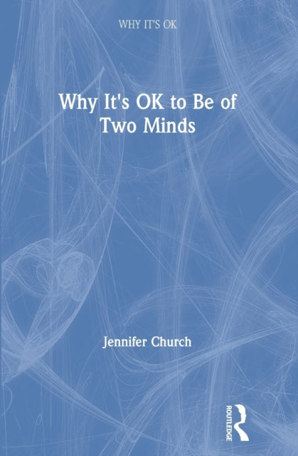 Book cover of: Why It's OK to Be of Two Minds. By: Jennifer Church
