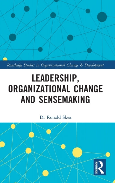 Book cover of: Leadership, Organizational Change and Sensemaking. By: Ronald Skea