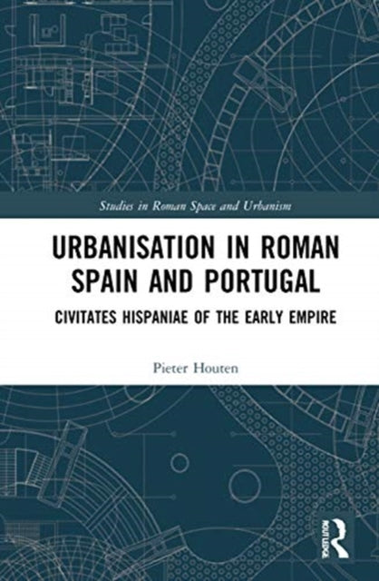 Book cover of: Urbanisation in Roman Spain and Portugal. By: Pieter Houten