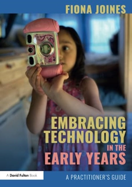 Book cover of: Embracing Technology in the Early Years. By: Fiona Joines
