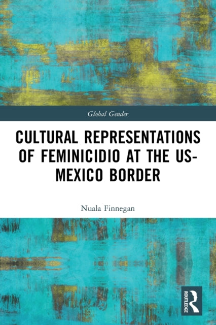 Book cover of: Cultural Representations of Feminicidio at the US-Mexico Border. By: Nuala Finnegan