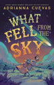 Book cover of: What Fell from the Sky. By: Adrianna Cuevas