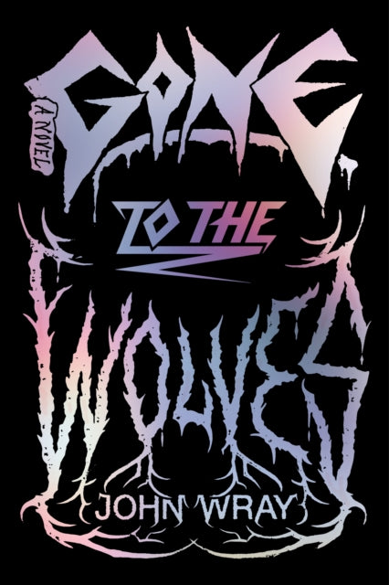 Book cover of: Gone to the Wolves. By: John Wray