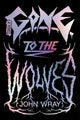 Book cover of: Gone to the Wolves. By: John Wray