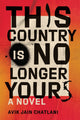 Book cover of: This Country Is No Longer Yours. By: Avik Jain Chatlani