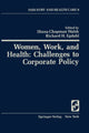 Book cover of: Women, Work, and Health: Challenges to Corporate Policy. By: Diana Chapman Walsh