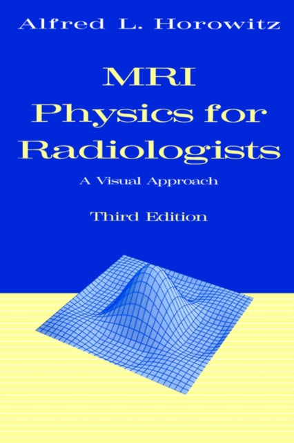 Book cover of: MRI Physics for Radiologists. By: Alfred L. Horowitz