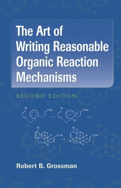 Book cover of: Art of Writing Reasonable Organic Reaction Mechanisms. By: Robert B. Grossman