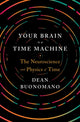 Book cover of: Your Brain Is a Time Machine. By: Dean Buonomano