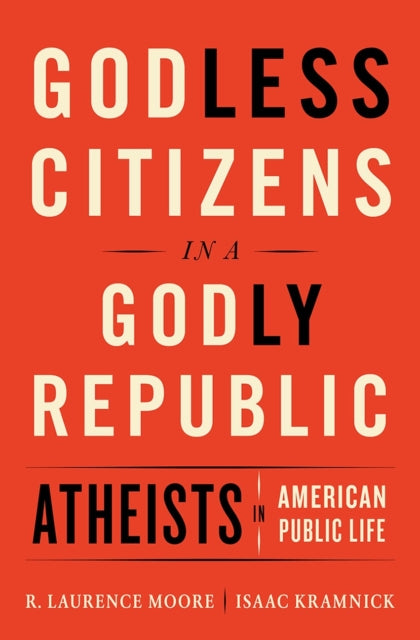 Book cover of: Godless Citizens in a Godly Republic. By: R. Laurence Moore