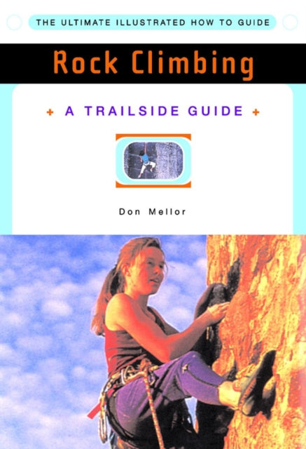 Book cover of: Trailside Guide: Rock Climbing. By: Don Mellor