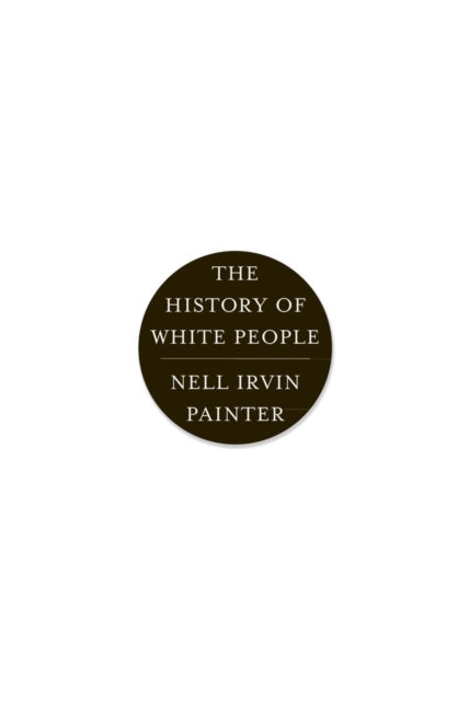 Book cover of: History of White People. By: Nell Irvin Painter