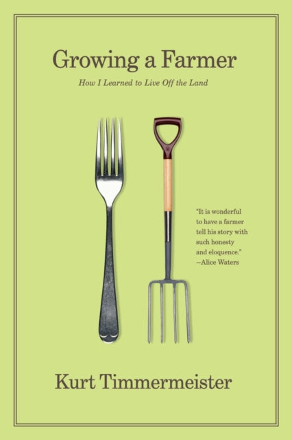 Book cover of: Growing a Farmer. By: Kurt Timmermeister