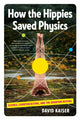 Book cover of: How the Hippies Saved Physics. By: David Kaiser