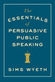Book cover of: Essentials of Persuasive Public Speaking. By: Sims Wyeth