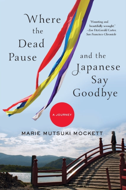 Book cover of: Where the Dead Pause, and the Japanese Say Goodbye. By: Marie Mutsuki Mockett