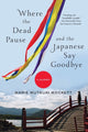 Book cover of: Where the Dead Pause, and the Japanese Say Goodbye. By: Marie Mutsuki Mockett