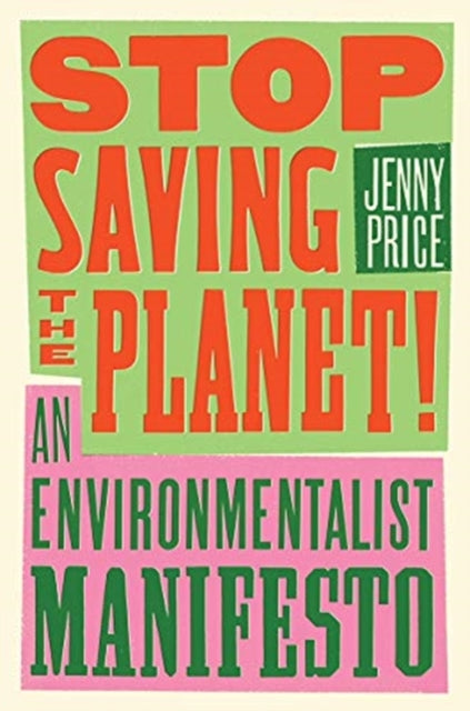 Book cover of: Stop Saving the Planet!. By: Jenny Price