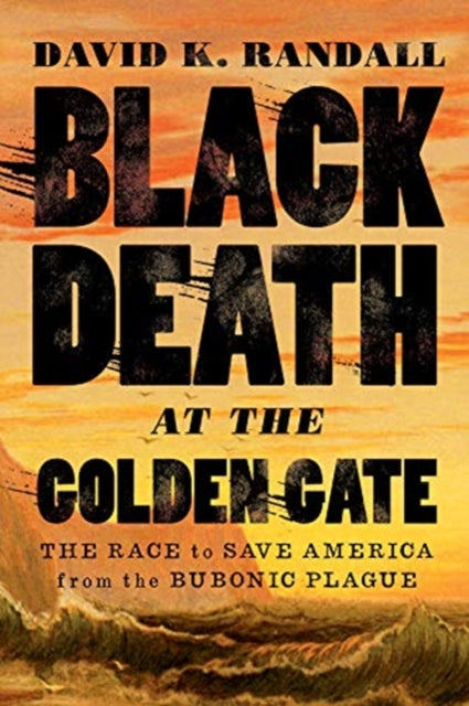 Book cover of: Black Death at the Golden Gate. By: David K. Randall
