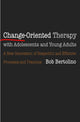 Book cover of: Change-Oriented Therapy with Adolescents and Young Adults. By: Bob Bertolino