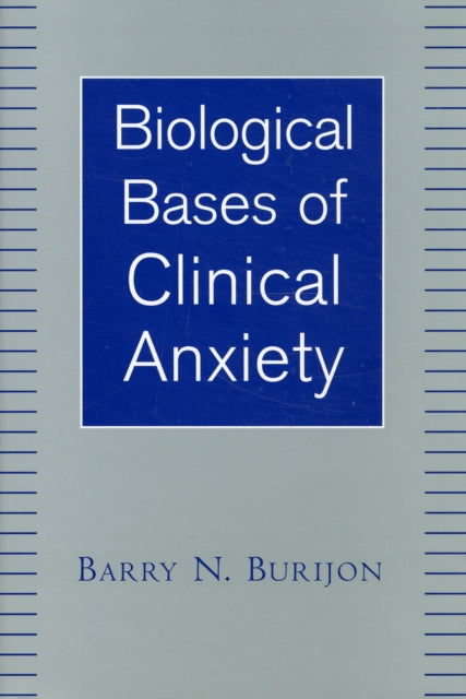Book cover of: Biological Bases of Clinical Anxiety. By: Barry N. Burijon