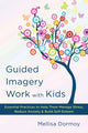 Book cover of: Guided Imagery Work with Kids. By: Mellisa Dormoy