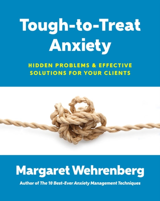 Book cover of: Tough-to-Treat Anxiety. By: Margaret Wehrenberg Psy.D.