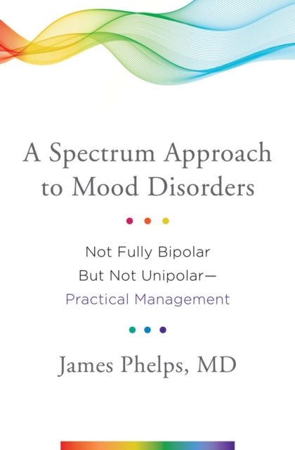 Book cover of: Spectrum Approach to Mood Disorders. By: James R. Phelps