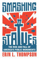 Book cover of: Smashing Statues. By: Erin L. Thompson