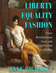 Book cover of: Liberty Equality Fashion. By: Anne Higonnet