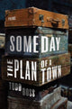 Book cover of: Someday the Plan of a Town. By: Todd Boss