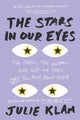 Book cover of: Stars in Our Eyes. By: Julie Klam
