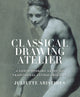 Book cover of: Classical Drawing Atelier. By: Juliette Aristides
