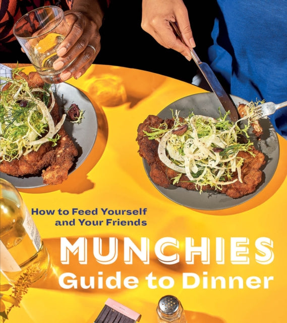 Munchies Guide to Dinner, How to Feed Yourself and Your Friends 9780399580123 Munchies Editors