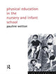 Book cover of: Physical Education in Nursery and Infant Schools. By: Pauline Wetton