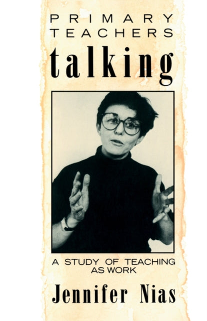 Book cover of: Primary Teachers Talking. By: Professor Nias
