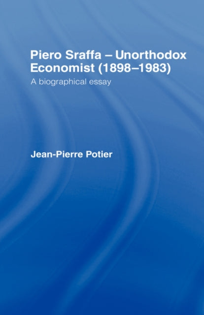 Book cover of: Piero Sraffa, Unorthodox Economist (1898-1983)