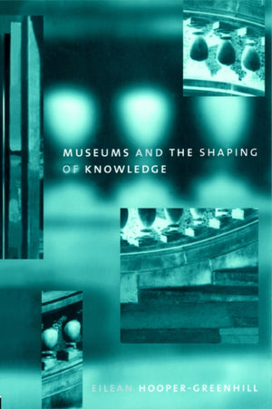 Museums and the Shaping of Knowledge