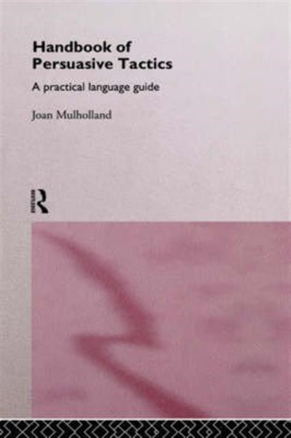 Book cover of: Handbook of Persuasive Tactics. By: Joan Mulholland