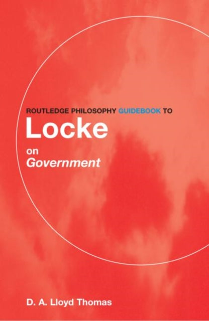 Book cover of: Routledge Philosophy GuideBook to Locke on Government