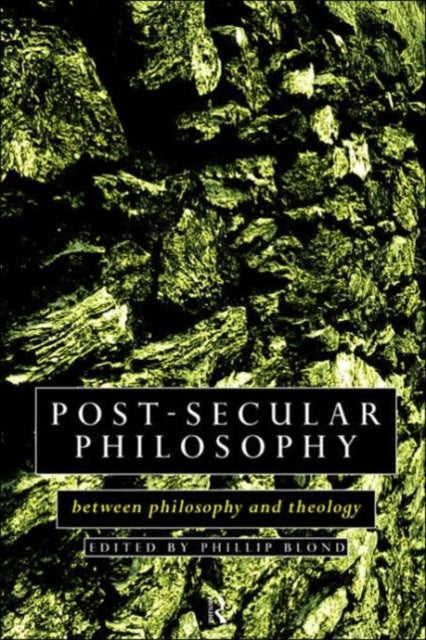 Book cover of: Post-Secular Philosophy. By: Phillip Blond