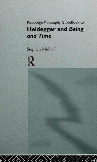 Book cover of: Routledge Philosophy GuideBook to Heidegger and Being and Time