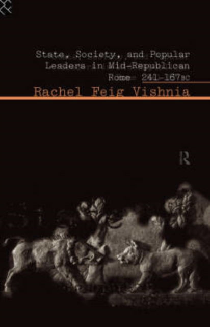 Book cover of: State, Society and Popular Leaders in Mid-Republican Rome 241-167 B.C.. By: Rachel Vishnia