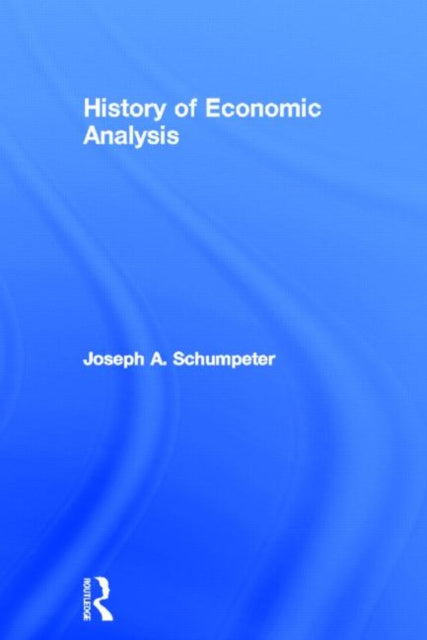 Book cover of: History of Economic Analysis. By: Joseph Alois Schumpeter