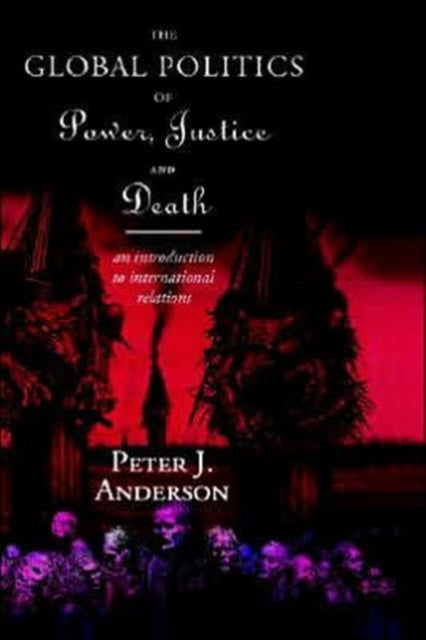 Book cover of: Global Politics of Power, Justice and Death