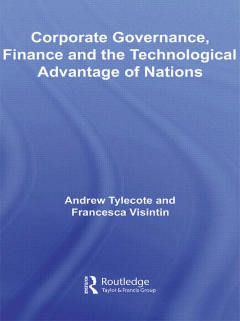 Book cover of: Corporate Governance, Finance and the Technological Advantage of Nations. By: Andre Tylecote, Andrew Tylecote
