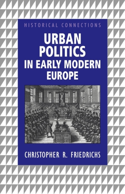 Book cover of: Urban Politics in Early Modern Europe. By: Chri Friedrichs