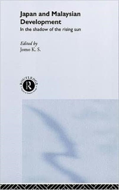 Book cover of: Japan and Malaysian Economic Development. By: K. S. Jomo